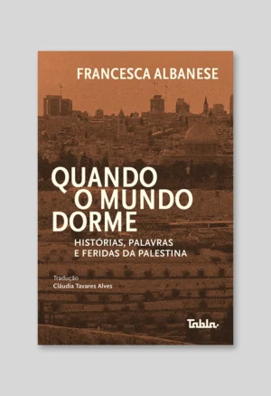 Quando o mundo dorme: histórias, palavras e feridas da Palestina